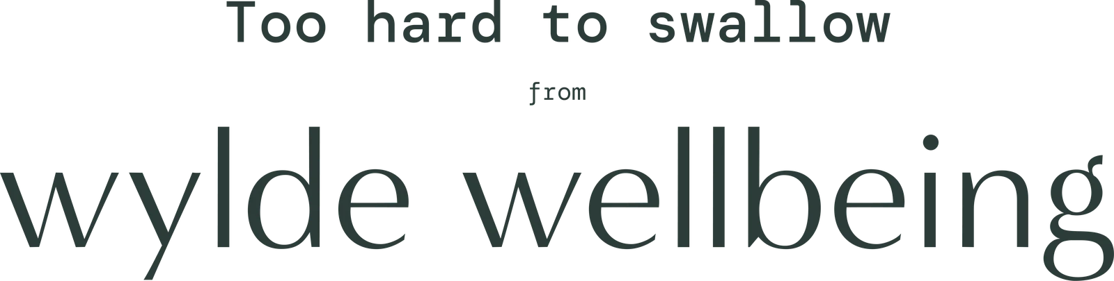 Too Hard to Swallow, from Wylde Wellbeing
